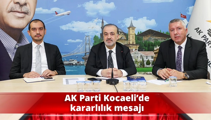 AK Parti Kocaeli’de kararlılık mesajı