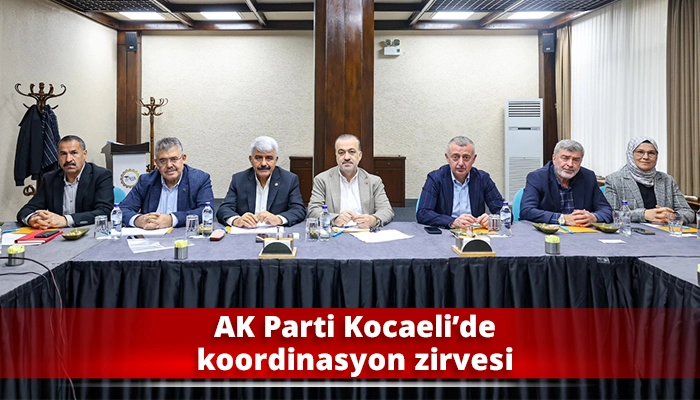 AK Parti Kocaeli’de koordinasyon zirvesi