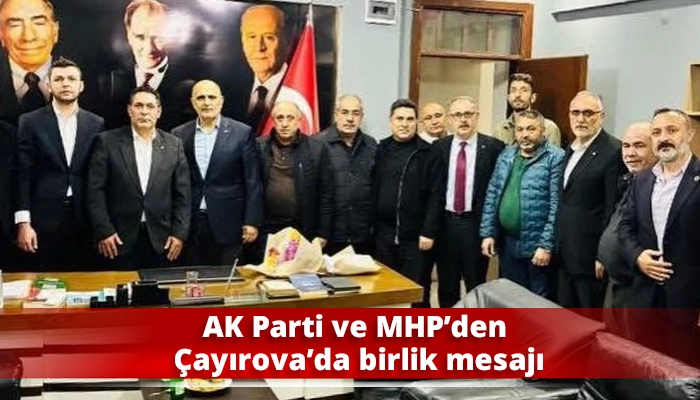 AK Parti ve MHP’den Çayırova’da birlik mesajı