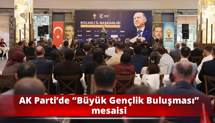 AK Parti’de “Büyük Gençlik Buluşması” mesaisi