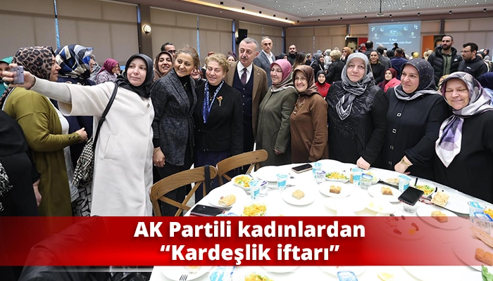 AK Partili kadınlardan &ldquo;Kardeşlik iftarı&rdquo;