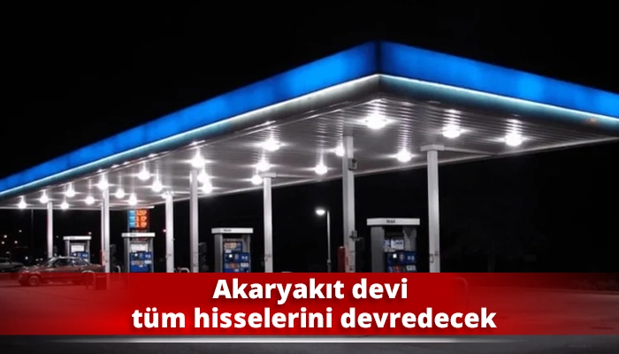 Akaryakıt devi tüm hisselerini devredecek