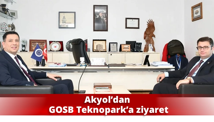 Akyol’dan GOSB Teknopark’a ziyaret