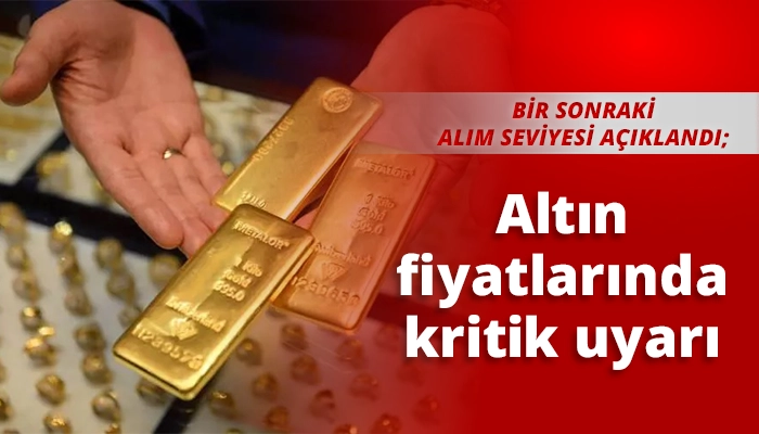 Altın fiyatlarında kritik uyarı