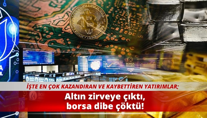 Altın zirveye çıktı, borsa dibe çöktü!