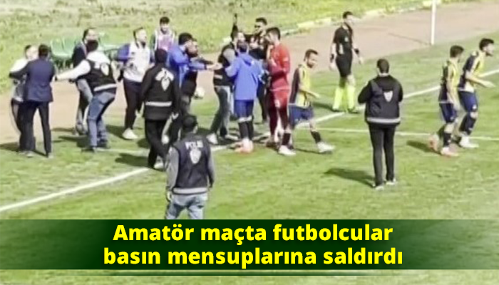 Amatör maçta futbolcular basın mensuplarına saldırdı