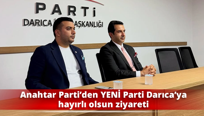Anahtar Parti&rsquo;den YENİ Parti Darıca&rsquo;ya hayırlı olsun ziyareti