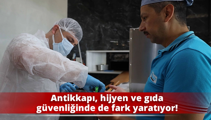Antikkapı, hijyen ve gıda güvenliğinde de fark yaratıyor!