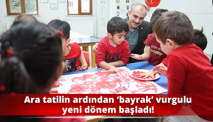 Ara tatilin ardından &lsquo;bayrak&rsquo; vurgulu yeni d&ouml;nem başladı!