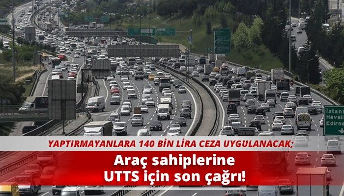 Araç sahiplerine UTTS için son çağrı!