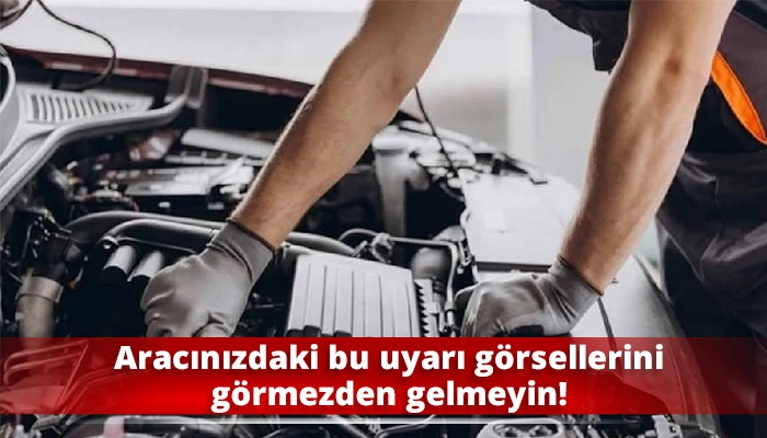 Aracınızdaki bu uyarı görsellerini görmezden gelmeyin..!