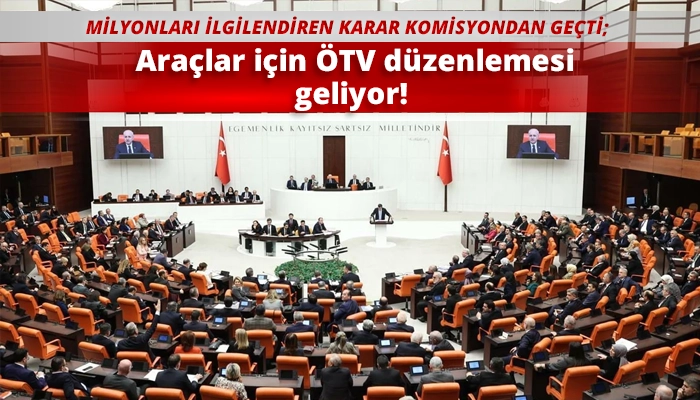 Araçlar için ÖTV düzenlemesi geliyor!