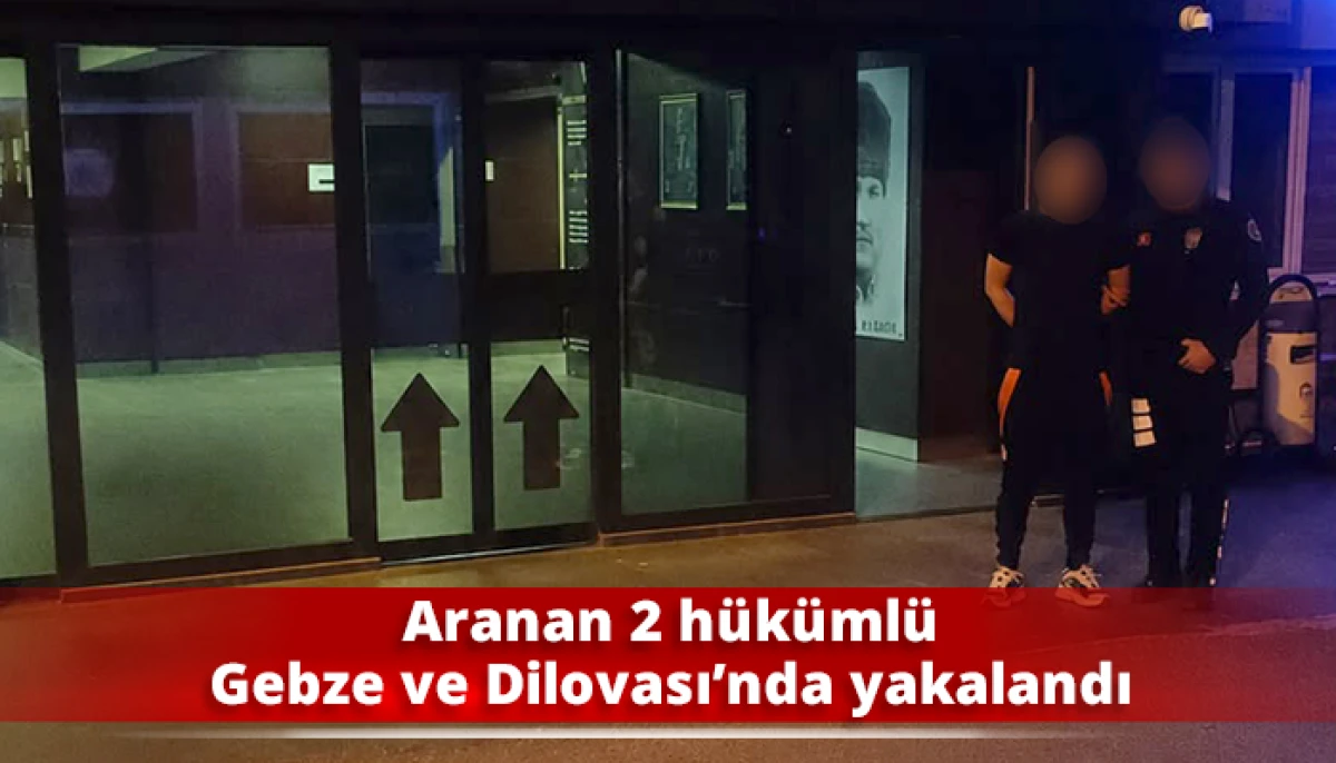 Aranan 2 h&uuml;k&uuml;ml&uuml; Gebze ve Dilovası&rsquo;nda yakalandı