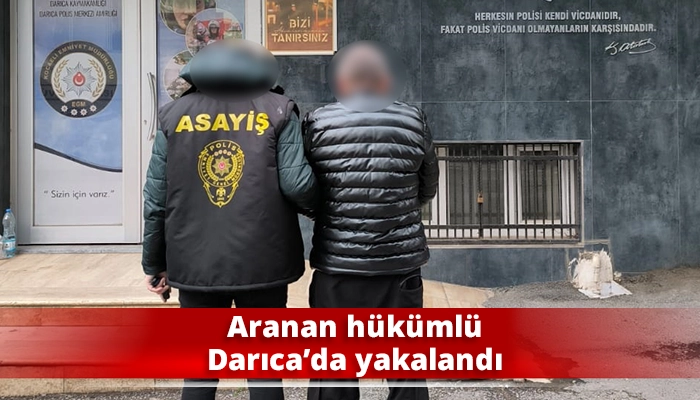 Aranan h&uuml;k&uuml;ml&uuml; Darıca&rsquo;da yakalandı