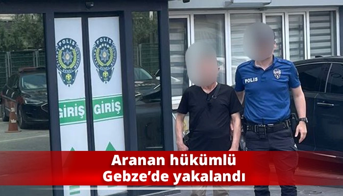 Aranan h&uuml;k&uuml;ml&uuml; Gebze&rsquo;de yakalandı