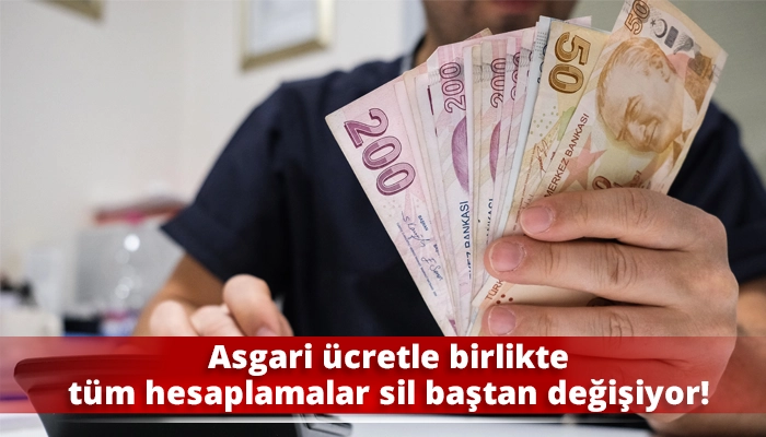 Asgari ücretle birlikte tüm hesaplamalar sil baştan değişiyor!