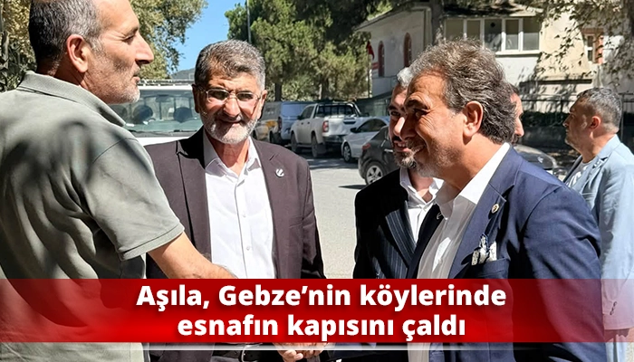 Aşıla, Gebze&rsquo;nin k&ouml;ylerinde esnafın kapısını &ccedil;aldı