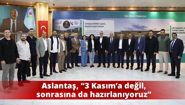 Aslantaş, &ldquo;3 Kasım&rsquo;a değil, sonrasına da hazırlanıyoruz&rdquo;