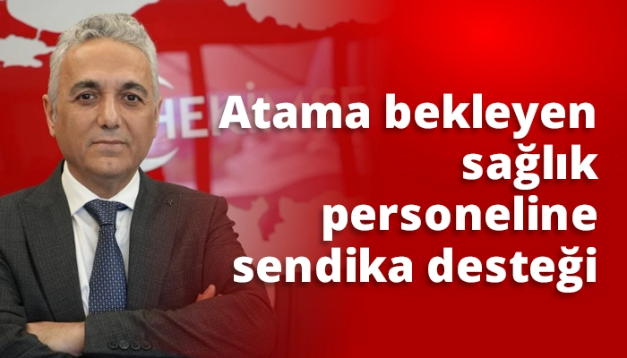 Atama bekleyen sağlık personeline sendika desteği