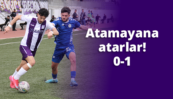 Atamayana atarlar! 0-1