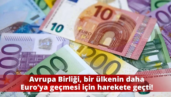 Avrupa Birliği, bir ülkenin daha Euro’ya geçmesi için harekete geçti!