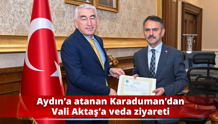 Aydın&rsquo;a atanan Karaduman&rsquo;dan Vali Aktaş&rsquo;a veda ziyareti