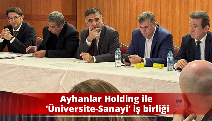 Ayhanlar Holding ile ‘Üniversite-Sanayi’ iş birliği