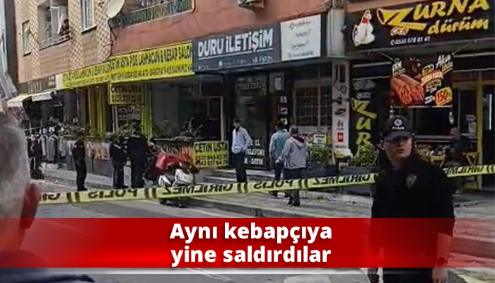 Aynı kebap&ccedil;ıya yine saldırdılar
