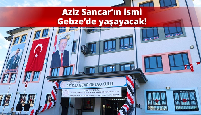 Aziz Sancar’ın ismi Gebze’de yaşayacak!