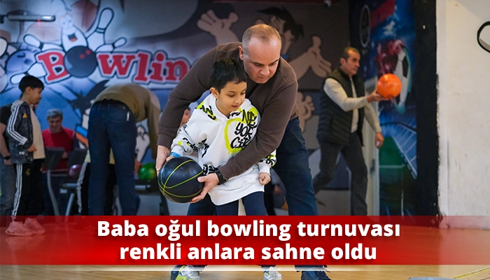 Baba oğul bowling turnuvası renkli anlara sahne oldu