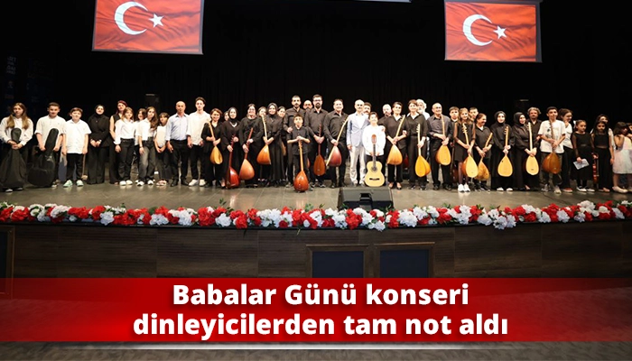 Babalar Günü konseri dinleyicilerden tam not aldı