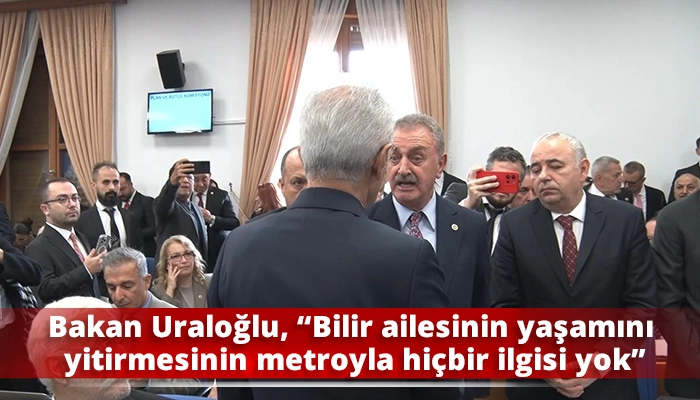 Bakan Uraloğlu, “Bilir ailesinin yaşamını yitirmesinin metroyla hiçbir ilgisi yok”