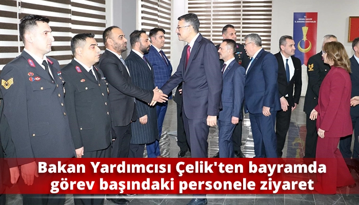 Bakan Yardımcısı &Ccedil;elik&rsquo;ten bayramda g&ouml;rev başındaki personele ziyaret