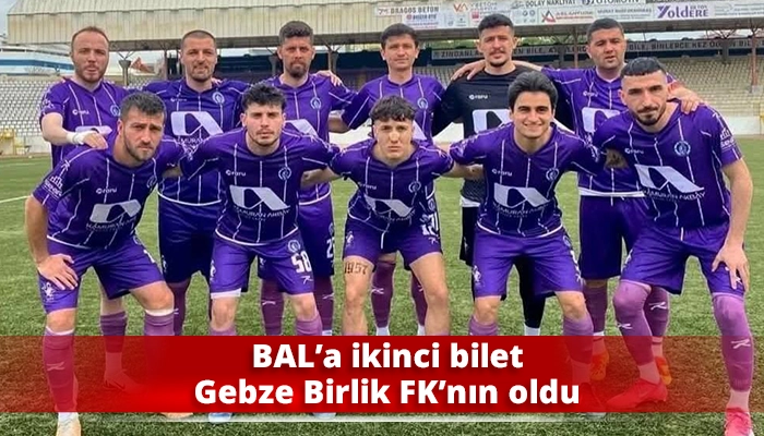 BAL’a ikinci bilet Gebze Birlik FK’nın oldu