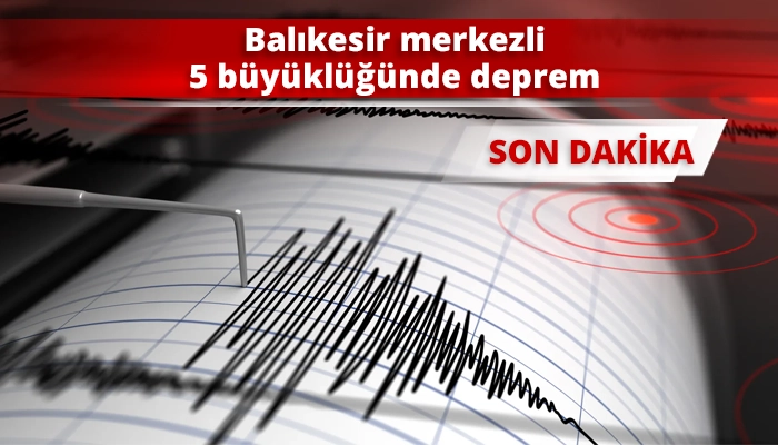 Balıkesir merkezli 5 büyüklüğünde deprem