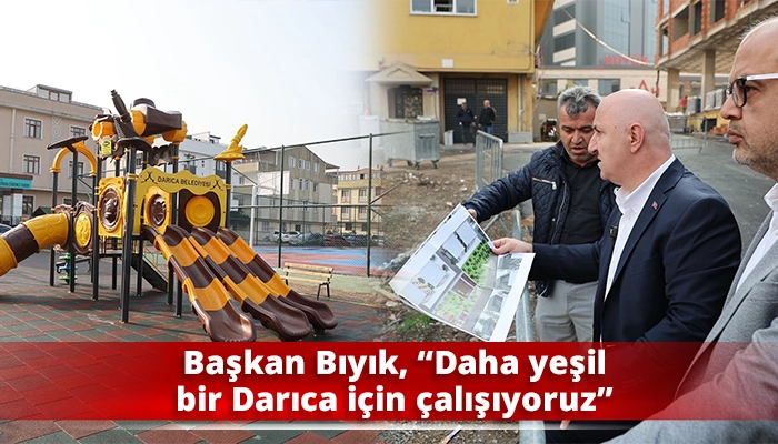 Başkan Bıyık, “Daha yeşil bir Darıca için çalışıyoruz”