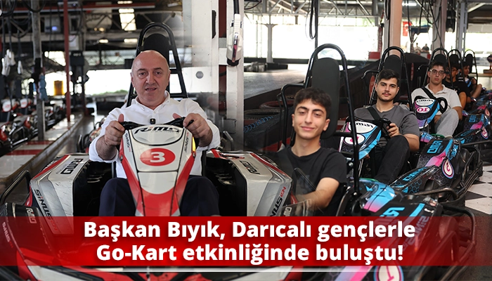 Başkan Bıyık, Darıcalı gen&ccedil;lerle Go-Kart etkinliğinde buluştu!
