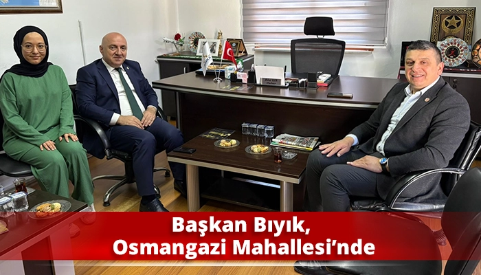 Başkan Bıyık, Osmangazi Mahallesi’nde