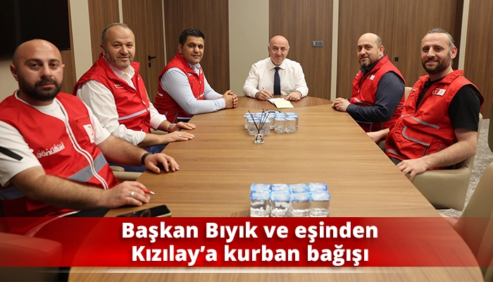 Başkan Bıyık ve eşinden Kızılay&rsquo;a kurban bağışı