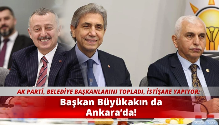 Başkan B&uuml;y&uuml;kakın da Ankara&rsquo;da!