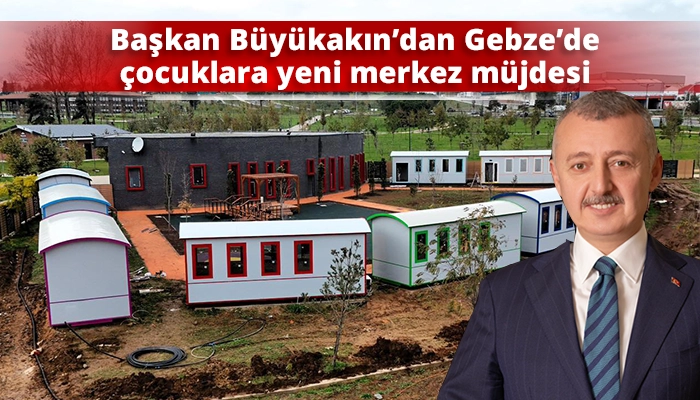Başkan Büyükakın’dan Gebze’de çocuklara yeni merkez müjdesi