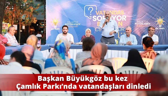 Başkan B&uuml;y&uuml;kg&ouml;z bu kez &Ccedil;amlık Parkı&rsquo;nda vatandaşları dinledi