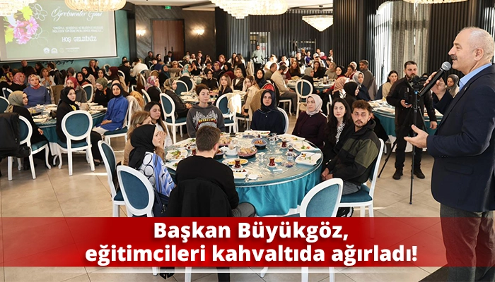 Başkan Büyükgöz, eğitimcileri kahvaltıda ağırladı!