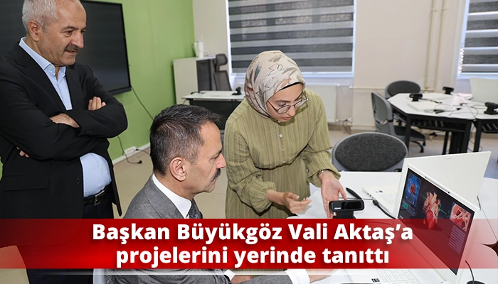 Başkan Büyükgöz Vali Aktaş’a projelerini yerinde tanıttı