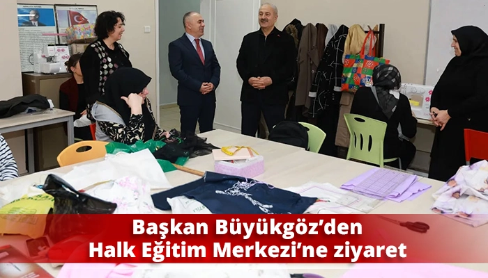 Başkan B&uuml;y&uuml;kg&ouml;z&rsquo;den Halk Eğitim Merkezi&rsquo;ne ziyaret