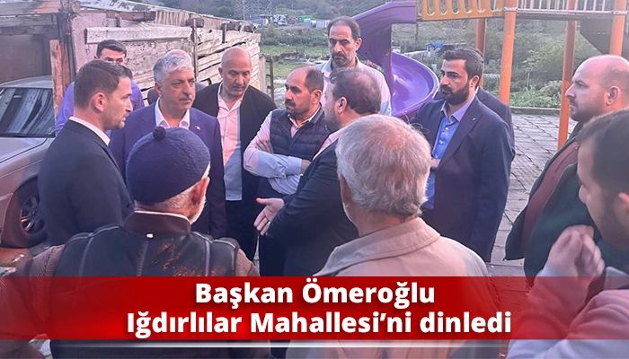 Başkan &Ouml;meroğlu Iğdırlılar Mahallesi&rsquo;ni dinledi