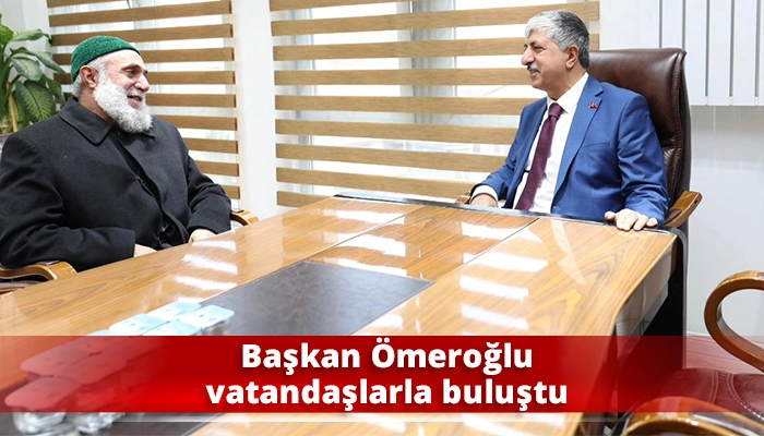 Başkan &Ouml;meroğlu vatandaşlarla buluştu