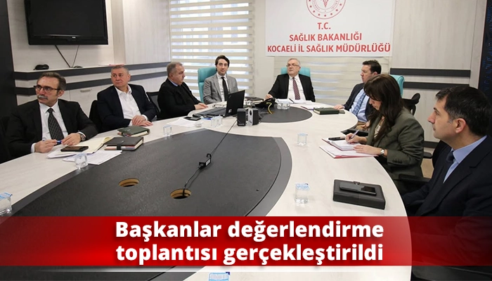 Başkanlar değerlendirme toplantısı ger&ccedil;ekleştirildi