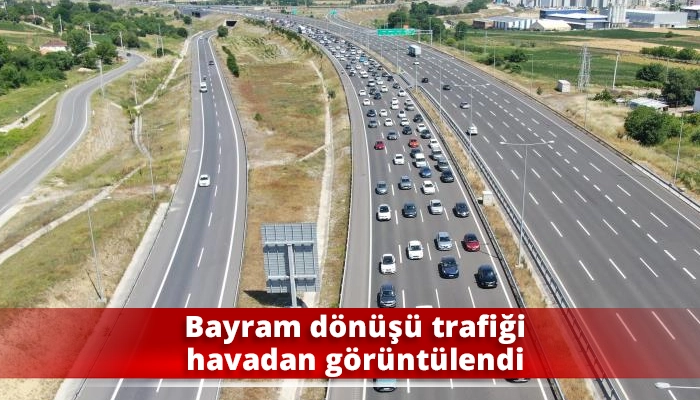 Bayram dönüşü trafiği havadan görüntülendi