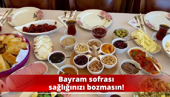 Bayram sofrası sağlığınızı bozmasın!